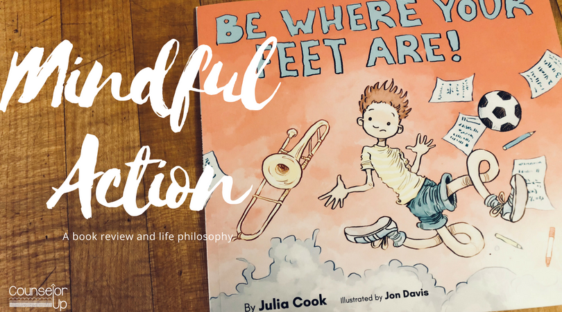 Be Where Your Feet Are by Julia Cook: Aligning mindful action with mindfulness