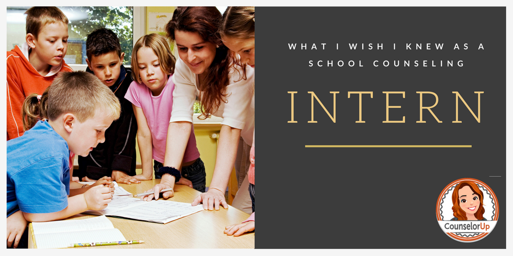 What I wish I knew as a School Counseling Intern www.counselorup.com