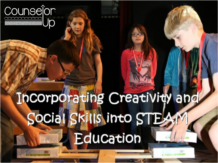 Incorporating Creativity and Social Skills into STEAM Classrooms www.counselorup.com